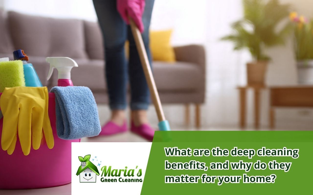 Deep cleaning benefits for a healthier home and better indoor air